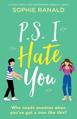 P.S. I Hate You: A totally perfect and heartwarming romantic comedy - Sophie Ranald