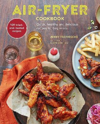 Air-Fryer Cookbook: Quick, Healthy and Delicious Recipes for Beginners - Jenny Tschiesche