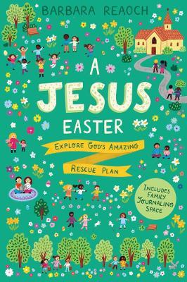 A Jesus Easter: Explore God's Amazing Rescue Plan - Barbara Reaoch