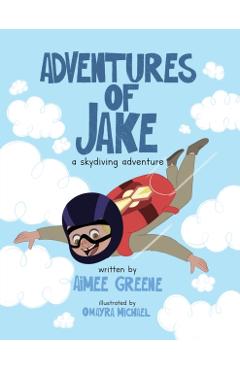 Adventures of Jake A Skydiving Adventure - Aimee Greene