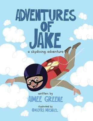 Adventures of Jake A Skydiving Adventure - Aimee Greene