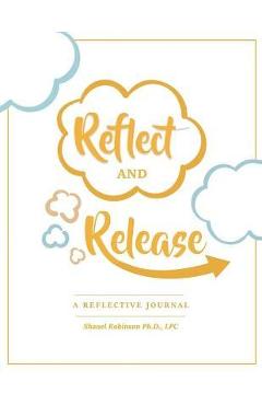 Coperta cărții 'Reflect and Release, A Reflective Journal - Shanel Robinson'