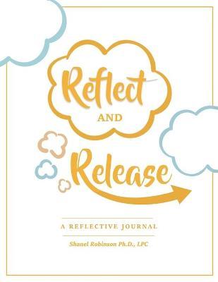 Coperta cărții 'Reflect and Release, A Reflective Journal - Shanel Robinson'