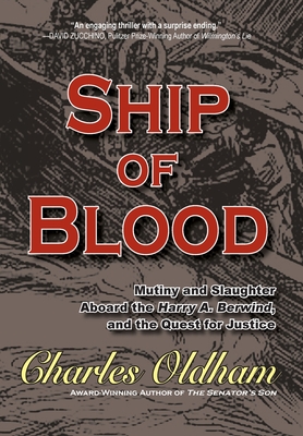 Ship of Blood: Mutiny and Slaughter Aboard the Harry A. Berwind, and the Quest for Justice: Mutiny and Slaughter Aboard the Harry A. - Charles Oldham