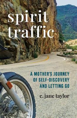 Spirit Traffic: A Mother's Journey of Self-Discovery and Letting Go - C. Jane Taylor