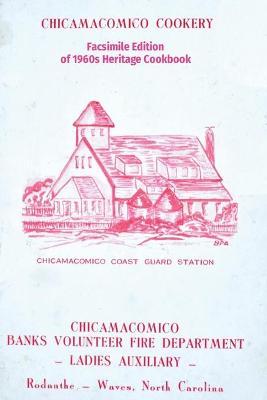 Chicamacomico Cookery: Facsimile Edition of 1960s Heritage Cookbook - Tom Kelchner