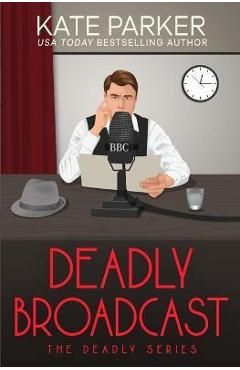 Coperta cărții 'Deadly Broadcast - Kate Parker'