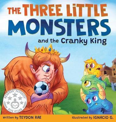 The Three Little Monsters and the Cranky King: A Story About Friendship, Kindness and Accepting Differences - Teydon Rae