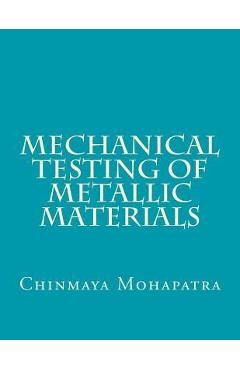 Coperta cărții 'Mechanical Testing of Metallic Materials - Chinmaya Mohapatra B. E.'