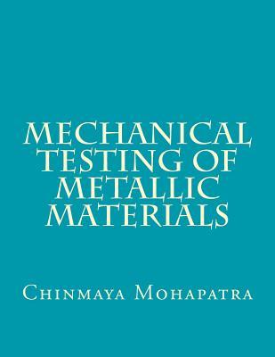 Coperta cărții 'Mechanical Testing of Metallic Materials - Chinmaya Mohapatra B. E.'