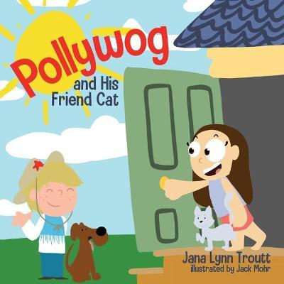 Pollywog and His Friend Cat - Jana Lynn Troutt