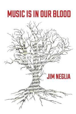 Music Is In Our Blood - Jim Neglia