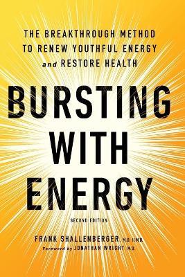 Bursting with Energy: The Breakthrough Method to Renew Youthful Energy and Restore Health, 2nd Edition - Frank Shallenberger