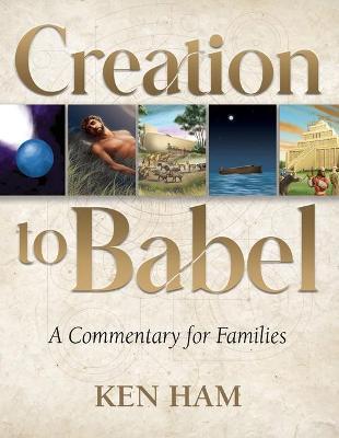 Creation to Babel: A Commentary for Families - Ken Ham