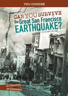 Can You Survive the Great San Francisco Earthquake?: An Interactive History Adventure - Ailynn Collins