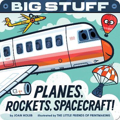 Big Stuff Planes, Rockets, Spacecraft! - Joan Holub