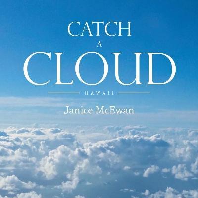 Catch a Cloud: Hawaii - Janice Mcewan
