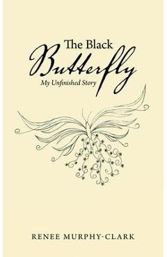 Coperta cărții 'The Black Butterfly: My Unfinished Story - Renee Murphy-clark'