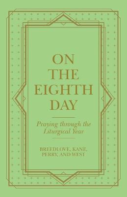 On the Eighth Day: Praying Through the Liturgical Year - Breedlove