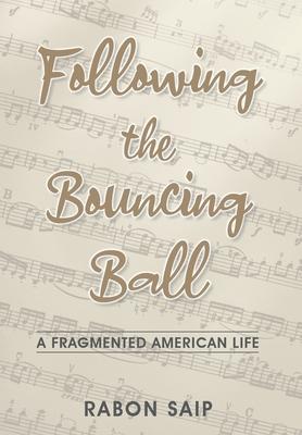 Following the Bouncing Ball: A Fragmented American Life - Rabon Saip