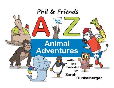 Phil and Friends A to Z Animal Adventures - Sarah Dunkelberger