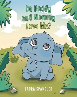 Do Daddy and Mommy Love Me? - Laura Spangler