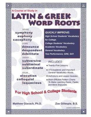 A Course of Study in Latin & Greek Word Roots for High School and College Students - Zoe Gillespie B. S.