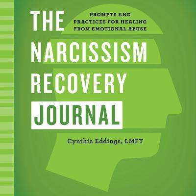 The Narcissism Recovery Journal: Prompts and Practices for Healing from Emotional Abuse - Cynthia Eddings