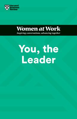 You, the Leader (HBR Women at Work Series) - Harvard Business Review