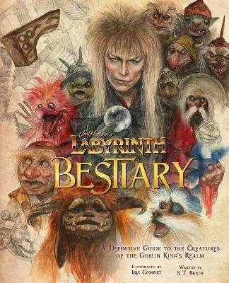 Jim Henson's Labyrinth: Bestiary: A Definitive Guide to the Creatures of the Goblin King's Realm - S. T. Bende