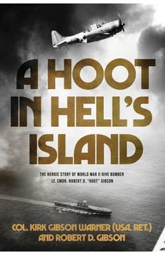 Coperta cărții 'A Hoot in Hell's Island: The Heroic Story of World War II Dive Bomber Lt. Cmdr. Robert D. Hoot Gibson - Ret ). Col Kirk'