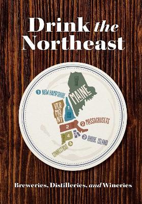 Drink the Northeast: The Ultimate Guide to Breweries, Distilleries, and Wineries in the Northeast - Carlo Devito