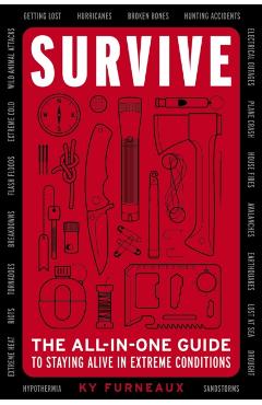 Survive: The All-In-One Guide to Staying Alive in Extreme Conditions (Bushcraft, Wilderness, Outdoors, Camping, Hiking, Oriente - Ky Furneaux