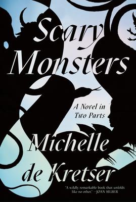 Scary Monsters: A Novel in Two Parts - Michelle De Kretser
