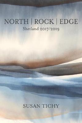 North Rock Edge: Shetland 2017/2019 - Susan Tichy