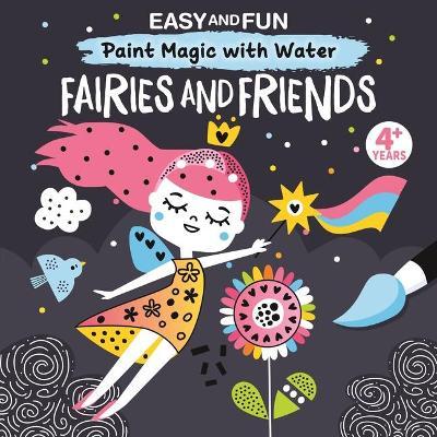 Easy and Fun Paint Magic with Water: Fairies and Friends - Clorophyl Editions