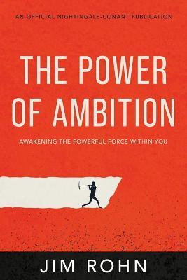 The Power of Ambition: Awakening the Powerful Force Within You - Jim Rohn