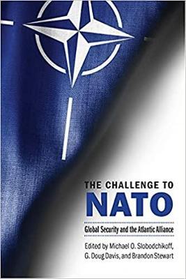 The Challenge to NATO: Global Security and the Atlantic Alliance - Michael O. Slobodchikoff