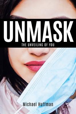 Unmask: The Unveiling of You - Michael Huffman