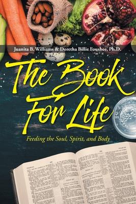 The Book For Life: Feeding the Soul, Spirit, and Body - Juanita B. Williams