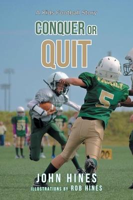 Conquer or Quit: A Kids Football Story - John Hines