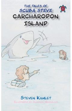 The Tales of Scuba Steve Carcharodon Island - Steven Kamlet