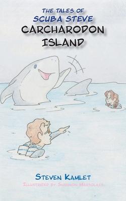 The Tales of Scuba Steve Carcharodon Island - Steven Kamlet