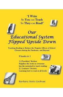 Poza produsului Our Educational System Flipped Upside Down: Teaching Reading to Reduce the Negative Effects of School Closures during the Pandemic, and Beyond - Barbara Stotts Cochran