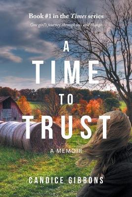 A Time to Trust: A Memoir - Candice Gibbons