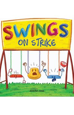 Swings on Strike: A Funny, Rhyming, Read Aloud Kid's Book For Preschool, Kindergarten, 1st grade, 2nd grade, 3rd grade, 4th grade, or Ea - Jennifer Jones