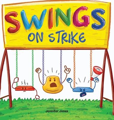 Swings on Strike: A Funny, Rhyming, Read Aloud Kid's Book For Preschool, Kindergarten, 1st grade, 2nd grade, 3rd grade, 4th grade, or Ea - Jennifer Jones