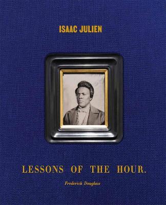 Isaac Julien: Lessons of the Hour - Frederick Douglass - Isaac Julien