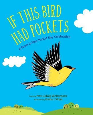 If This Bird Had Pockets: A Poem in Your Pocket Day Celebration - Amy Ludwig Vanderwater