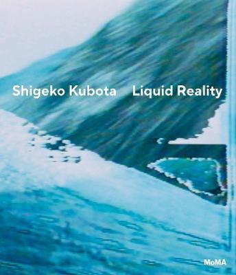 Shigeko Kubota: Liquid Reality - Shigeko Kubota